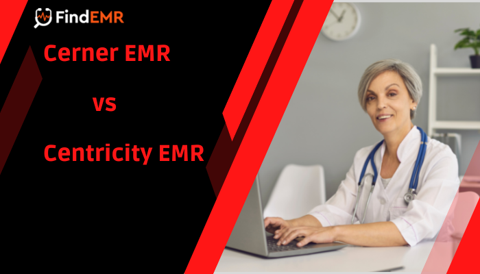 Medical Practice Management Software: Compare Cerner EMR vs Centricity EMR