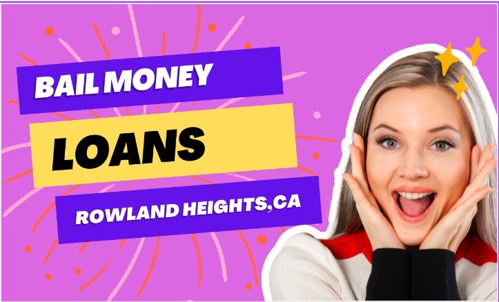 Bail Money Loans Rowland Heights CA: All Know About